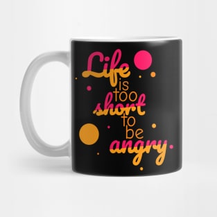 Life is too short to be angry - grapefruit Mug